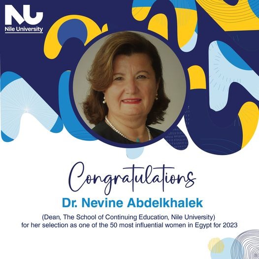  Dr. Nevine Abdelkhalek Dean of the School of Continuing Education at Nile University has been selected as one of the 50 most influential women in Egypt for 2023.